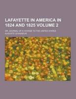 Lafayette in America in 1824 and 1825; Or, Journal of a Voyage to the United States Volume 2