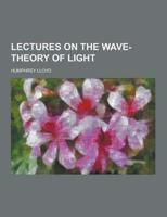 Lectures on the Wave-Theory of Light