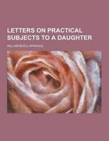 Letters on Practical Subjects to a Daughter