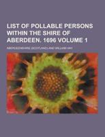 List of Pollable Persons Within the Shire of Aberdeen. 1696 Volume 1