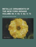 Metallic Ornaments of the New York Indians Volume 50; V. 55; V. 62; V. 73