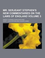 Mr. Serjeant Stephen's New Commentaries on the Laws of England; (Partly Founded on Blackstone) Volume 3