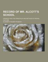 Record of Mr. Alcott's School; Exemplifying the Principles and Methods of Moral Culture