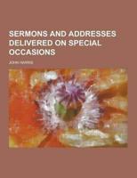 Sermons and Addresses Delivered on Special Occasions