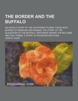 The Border and the Buffalo; An Untold Story of the Southwest Plains; The Bloody Border of Missouri and Kansas. The Story of the Slaughter of the Buffa