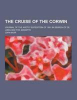 The Cruise of the Corwin; Journal of the Arctic Expedition of 1881 in Search of De Long and the Jeanette