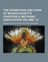 The Exhibitions and Fairs of Massachusetts Charitable Mechanic Association Volume 1-5