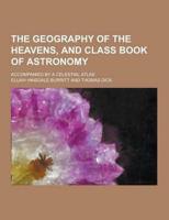 The Geography of the Heavens, and Class Book of Astronomy; Accompanied by a Celestial Atlas