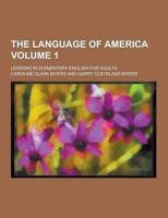 The Language of America; Lessons in Elementary English for Adults Volume 1