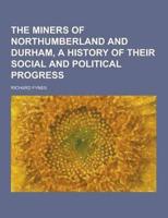 The Miners of Northumberland and Durham, a History of Their Social and Political Progress