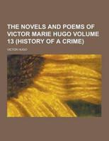 The Novels and Poems of Victor Marie Hugo Volume 13 (History of a Crime)