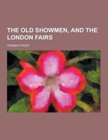 The Old Showmen, and the London Fairs