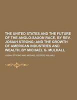 The United States and the Future of the Anglo-Saxon Race, by REV. Josiah Strong