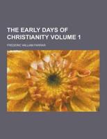 The Early Days of Christianity Volume 1