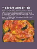 The Great Crime of 1860; Being a Summary of the Facts Relating to the Murder Committed at Road; A Critical Review of Its Social and Scientific Aspects