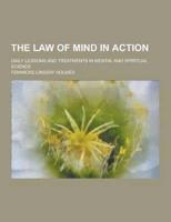 The Law of Mind in Action; Daily Lessons and Treatments in Mental and Spiritual Science