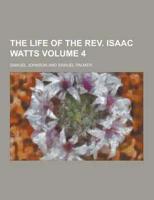 The Life of the REV. Isaac Watts Volume 4