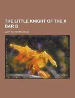 The Little Knight of the X Bar B