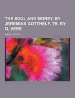 The Soul and Money, by Jeremias Gotthelf, Tr. By G. Vere