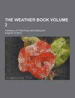 The Weather Book; A Manual of Practical Meteorology Volume 2