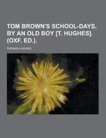 Tom Brown's School-Days, by an Old Boy [T. Hughes]. (Oxf. Ed.)