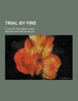 Trial by Fire; A Tale of the Great Lakes