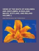 Views of the Seats of Noblemen and Gentlemen, in England, Wales, Scotland, and Ireland Volume 2,