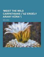 'Midst the Wild Carpathians (AZ Erdely Arany Kora)