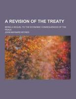 A Revision of the Treaty; Being a Sequel to the Economic Consequences of the Peace