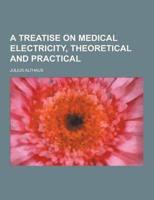 A Treatise on Medical Electricity, Theoretical and Practical