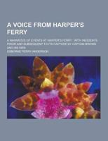 A Voice from Harper's Ferry; A Narrative of Events at Harper's Ferry