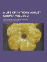 A Life of Anthony Ashley Cooper; First Earl of Shaftesbury. 1621-1683 Volume 2