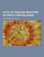 Acts of English Martyrs Hitherto Unpublished