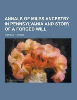Annals of Miles Ancestry in Pennsylvania and Story of a Forged Will