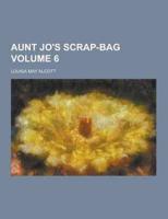 Aunt Jo's Scrap-Bag Volume 6