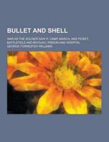 Bullet and Shell; War as the Soldier Saw It
