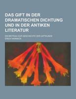 Das Gift in Der Dramatischen Dichtung Und in Der Antiken Literatur; Ein Beitrag Zur Geschichte Der Giftkunde