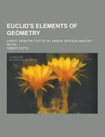 Euclid's Elements of Geometry; Chiefly from the Text of Dr. Simson, With Explanatory Notes ...