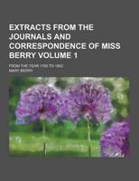 Extracts from the Journals and Correspondence of Miss Berry; From the Year 1783 to 1852 Volume 1