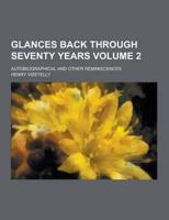 Glances Back Through Seventy Years; Autobiographical and Other Reminiscences Volume 2