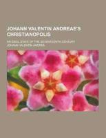 Johann Valentin Andreae's Christianopolis; An Ideal State of the Seventeenth Century