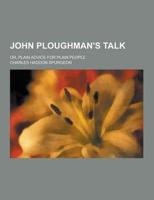 John Ploughman's Talk; Or, Plain Advice for Plain People