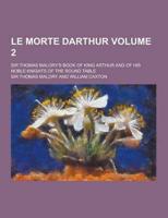 Le Morte Darthur; Sir Thomas Malory's Book of King Arthur and of His Noble Knights of the Round Table Volume 2