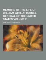 Memoirs of the Life of William Wirt, Attorney-General of the United States Volume 2