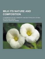 Milk Its Nature and Composition; A Handbook on the Chemistry and Bacteriology of Milk, Butter and Cheese