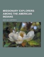 Missionary Explorers Among the American Indians
