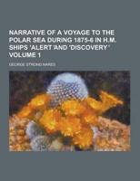 Narrative of a Voyage to the Polar Sea During 1875-6 in H.M. Ships 'Alert and 'Discovery Volume 1