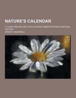 Nature's Calendar; A Guide and Record for Outdoor Observations in Natural History