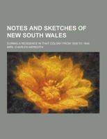 Notes and Sketches of New South Wales; During a Residence in That Colony from 1839 to 1844