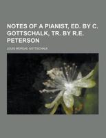 Notes of a Pianist, Ed. By C. Gottschalk, Tr. By R.E. Peterson